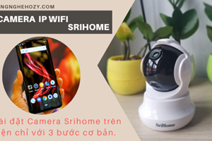 Hướng dẫn cách xem camera SriHome trên nhiều thiết bị điện thoại khác
